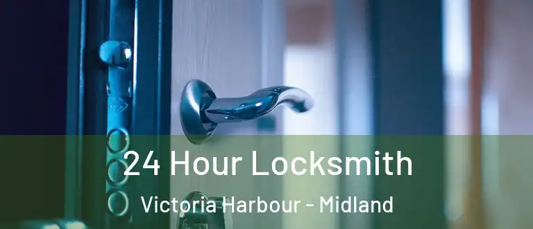 24 Hour Locksmith Victoria Harbour - Midland