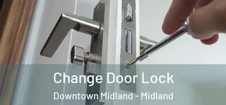 Change Door Lock Downtown Midland - Midland