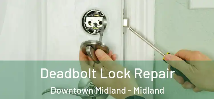 Deadbolt Lock Repair Downtown Midland - Midland