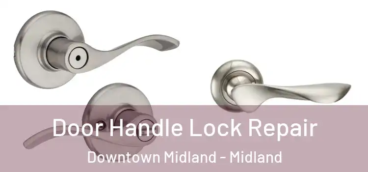 Door Handle Lock Repair Downtown Midland - Midland