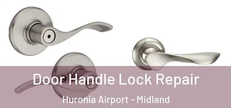 Door Handle Lock Repair Huronia Airport - Midland