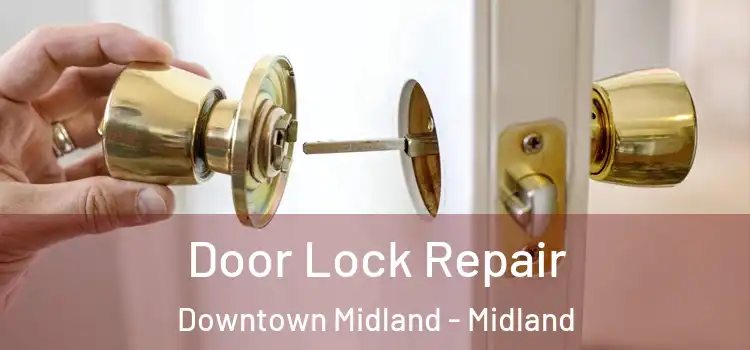 Door Lock Repair Downtown Midland - Midland