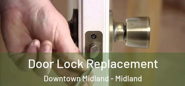 Door Lock Replacement Downtown Midland - Midland