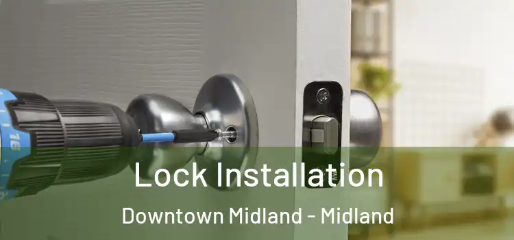 Lock Installation Downtown Midland - Midland