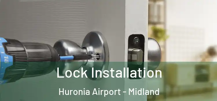 Lock Installation Huronia Airport - Midland